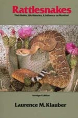 Rattlesnakes: Their Habits, Life Histories, and Influence on Mankind, Abridged Edition by Klauber, Laurence M.