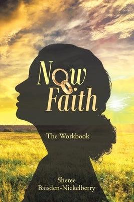 Now Faith: The Workbook by Baisden-Nickelberry, Sheree