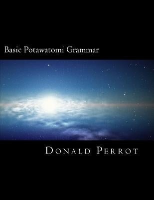 Basic Potawatomi Grammar by Perrot Jr, Donald