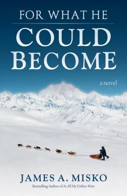 For What He Could Become by Misko, James A.