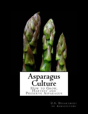 Asparagus Culture: How to Grow, Harvest and Preserve Asparagus by Chambers, Roger