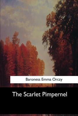 The Scarlet Pimpernel by Emma Orczy, Baroness