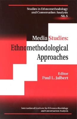 Media Studies: Ethnomethodological Approaches by Jalbert, Paul L.