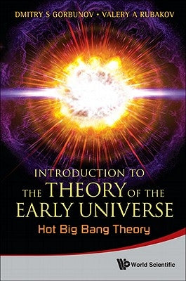 Introduction to the Theory of the Early Universe: Hot Big Bang Theory by Rubakov, Valery A.