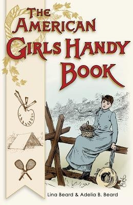 American Girls Handy Book: How to Amuse Yourself and Others (Nonpareil Books) by Beard, Lina