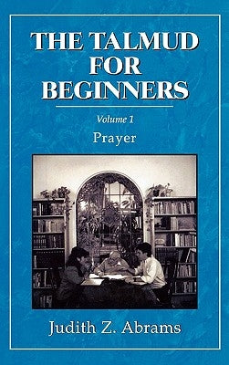 The Talmud for Beginners: Prayer, Volume 1 by Abrams, Judith Z.