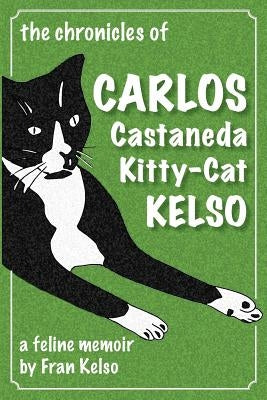 The Chronicles of Carlos Castaneda Kitty Cat Kelso: A feline memoir by Hocker, Katherine