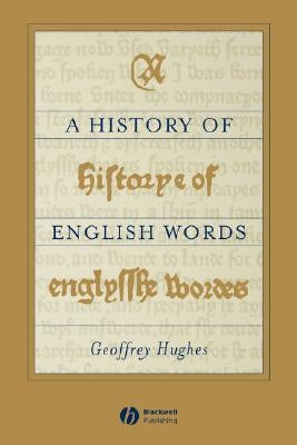 A History of English Words by Hughes, Geoffrey