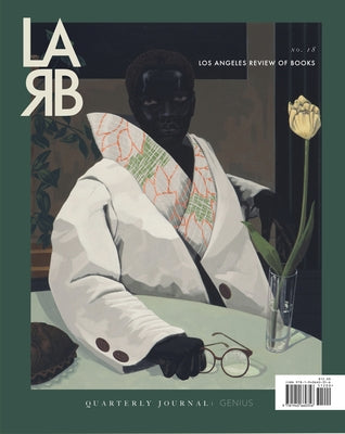 Los Angeles Review of Books Quarterly Journal: Genius Issue: No. 18, Spring 2018 by Ocher, Medaya