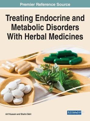 Treating Endocrine and Metabolic Disorders With Herbal Medicines by Hussain, Arif