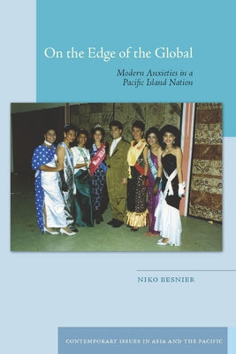 On the Edge of the Global: Modern Anxieties in a Pacific Island Nation by Besnier, Niko