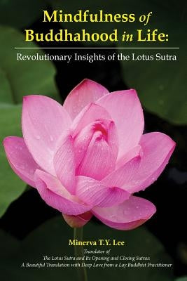 Mindfulness of Buddhahood in Life: Revolutionary Insights of the Lotus Sutra by Lee, Minerva T. y.