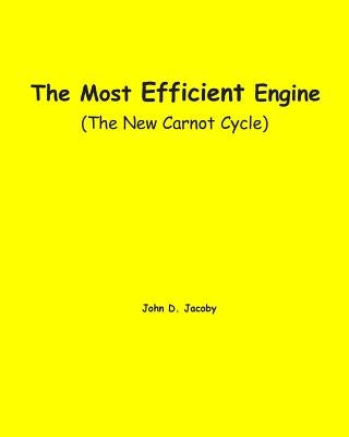The Most Efficient Engine: (The New Carnot Cycle) by Jacoby, John D.