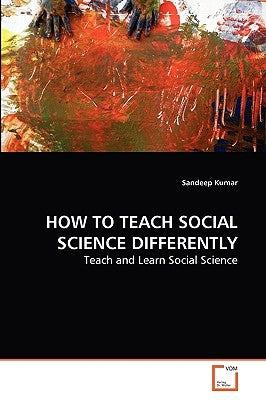 How to Teach Social Science Differently by Kumar, Sandeep