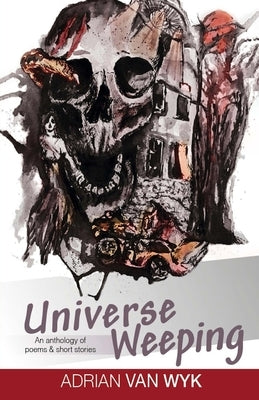 Universe Weeping by Van Wyk, Adrian