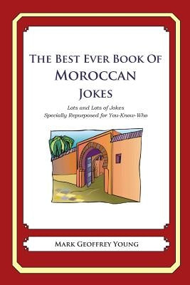 The Best Ever Book of Moroccan Jokes: Lots and Lots of Jokes Specially Repurposed for You-Know-Who by Young, Mark Geoffrey