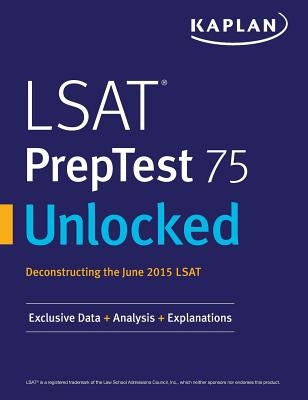 LSAT PrepTest 75 Unlocked: Exclusive Data, Analysis & Explanations for the June 2015 LSAT by Kaplan Test Prep