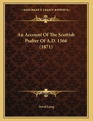 An Account Of The Scottish Psalter Of A.D. 1566 (1871) by Laing, David