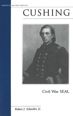 Cushing: Civil War SEAL by Schneller, Robert J.
