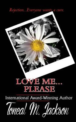 Love Me...Please by Jackson, Toneal M.