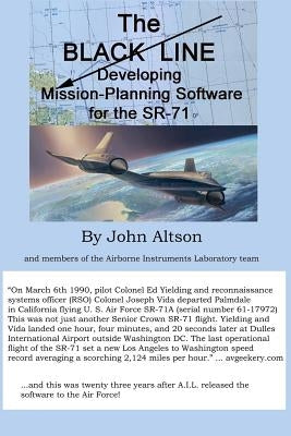 The Black Line: Developing Mission-Planning Software for the SR-71 by Altson, John