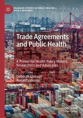 Trade Agreements and Public Health: A Primer for Health Policy Makers, Researchers and Advocates by Gleeson, Deborah