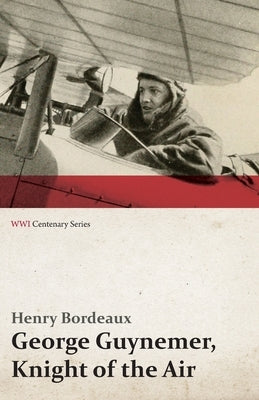 George Guynemer, Knight of the Air (WWI Centenary Series) by Bordeaux, Henry