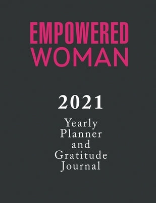 Empowered Woman Yearly Planner and Gratitude Journal 2021 by Ajao, Adebola