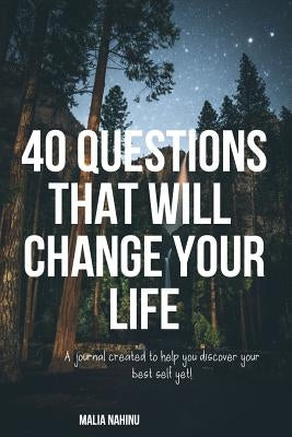 40 Questions That Will Change Your Life by Nahinu, Malia