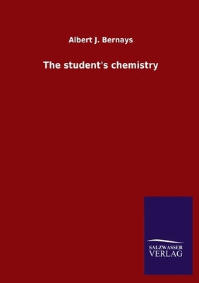The student's chemistry by Bernays, Albert J.