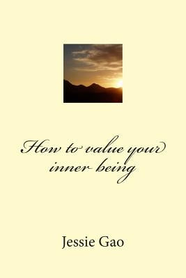 How to value your inner being by Gao, Jessie
