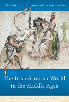 The Irish-Scottish World in the Middle Ages: Volume 3 by Duffy, Sean