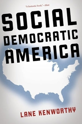 Social Democratic America by Kenworthy, Lane