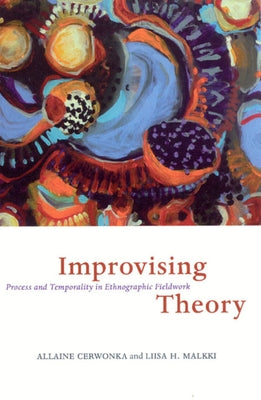 Improvising Theory: Process and Temporality in Ethnographic Fieldwork by Cerwonka, Allaine