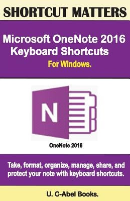 Microsoft OneNote 2016 Keyboard Shortcuts For Windows by Books, U. C.