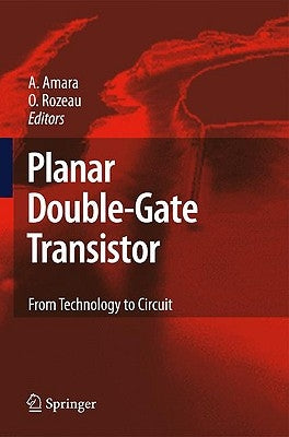 Planar Double-Gate Transistor: From Technology to Circuit by Amara, Amara