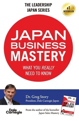 Japan Business Mastery: What you really need to know by Story, Greg