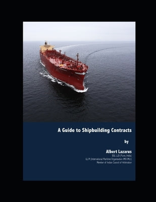 A Guide to Shipbuilding Contracts by Lazarus, Albert