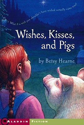Wishes, Kisses, and Pigs by Hearne, Betsy
