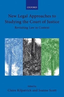 New Legal Approaches to Studying the Court of Justice: Revisiting Law in Context by Kilpatrick, Claire