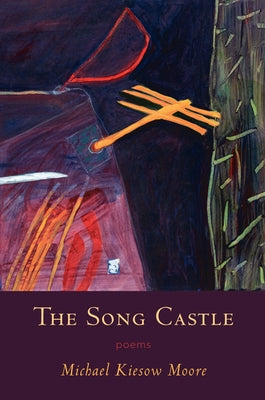 Song Castle: Poems by Moore, Michael Kiesow