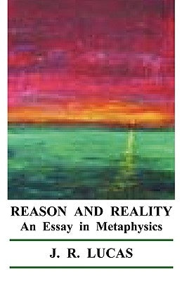 Reason and Reality by Lucas, J. R.