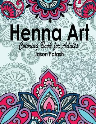 Henna Art Coloring Book For Adults by Potash, Jason