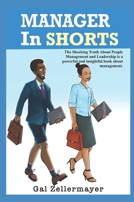 MANAGER In SHORTS: The shocking truth about people management and leadership by Zellermayer, Gal