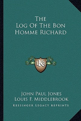 The Log of the Bon Homme Richard by Jones, John Paul, III