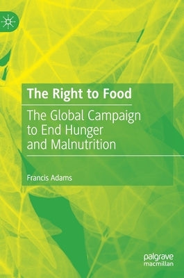 The Right to Food: The Global Campaign to End Hunger and Malnutrition by Adams, Francis