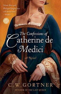 The Confessions of Catherine de Medici by Gortner, C. W.