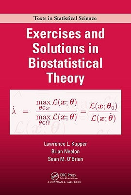 Exercises and Solutions in Biostatistical Theory by Kupper, Lawrence
