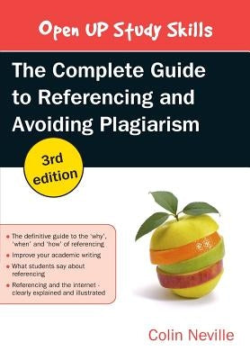 The Complete Guide to Referencing and Avoiding Plagiarism by Neville, Colin