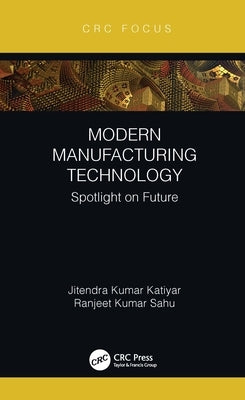 Modern Manufacturing Technology: Spotlight on Future by Katiyar, Jitendra Kumar